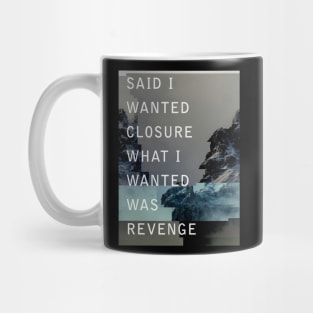 Said I Wanted Closure What I Wanted Was Revenge Mug